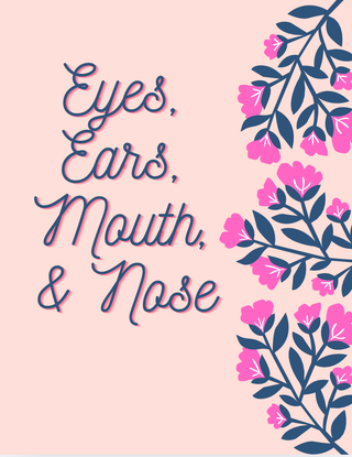 Eyes, Ears, Mouth, & Nose